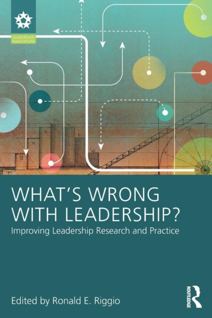 What?s Wrong With Leadership? - Improving Leadership Research and Practice