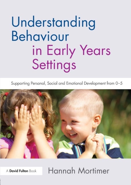 Understanding Behaviour in Early Years Settings - Supporting Personal, Social and Emotional Development from 0–5