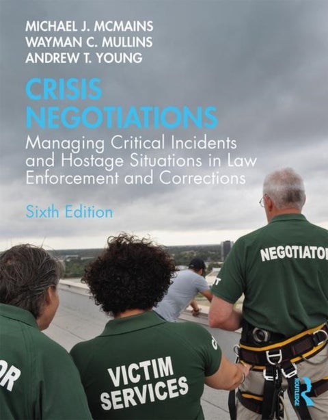 Crisis Negotiations - Managing Critical Incidents and Hostage Situations in Law Enforcement and Corrections