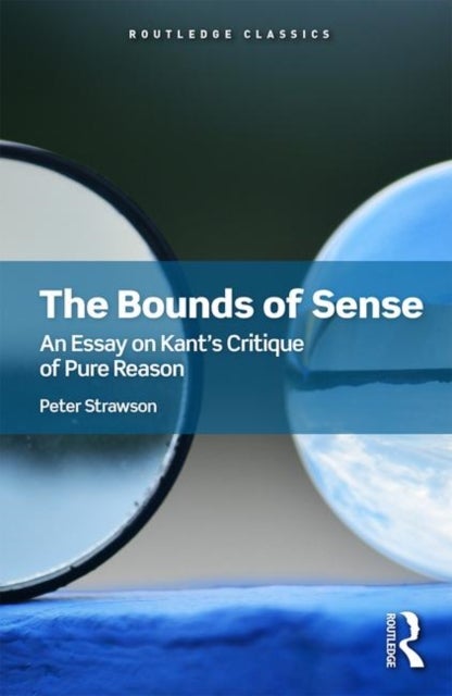 The Bounds of Sense - An Essay on Kant’s Critique of Pure Reason