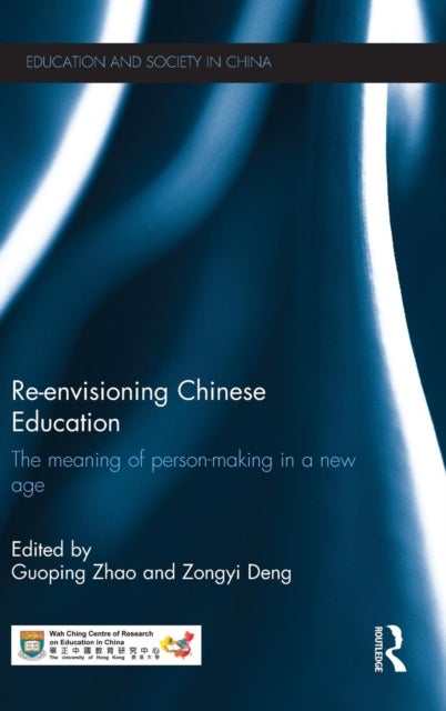Re-envisioning Chinese Education - The meaning of person-making in a new age