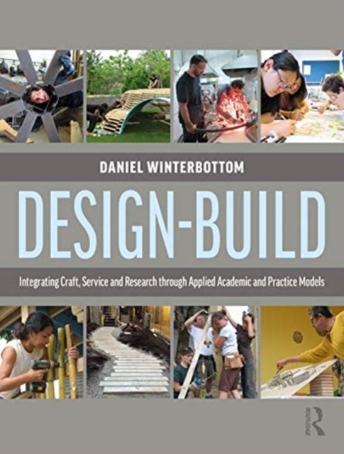 Design-Build - Integrating Craft, Service, and Research through Applied Academic and Practice Models
