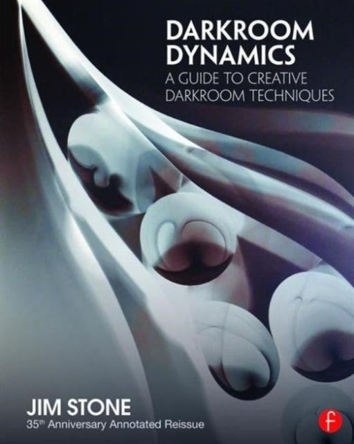 Darkroom Dynamics - A Guide to Creative Darkroom Techniques - 35th Anniversary Annotated Reissue