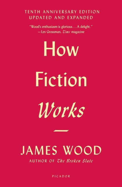 How Fiction Works (Tenth Anniversary Edition) - (Tenth Anniversary Edition) Updated and Expanded
