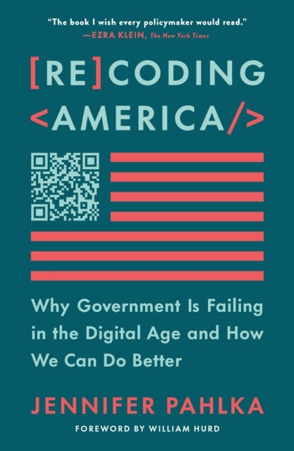 Recoding America - Why Government Is Failing in the Digital Age and How We Can Do Better