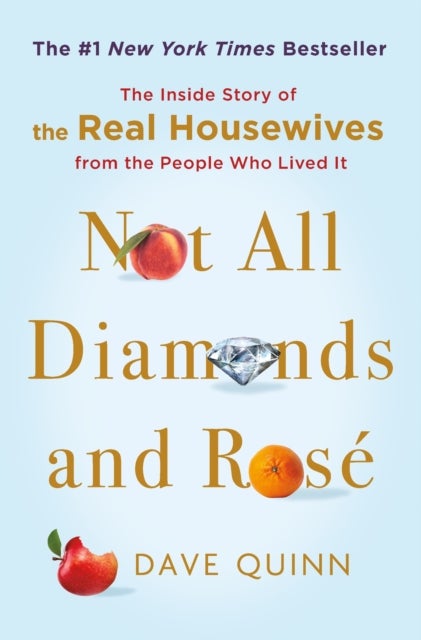 Not All Diamonds and Rosé - The Inside Story of The Real Housewives from the People Who Lived It