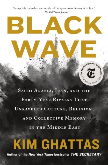 Black Wave - Saudi Arabia, Iran, and the Forty-Year Rivalry That Unraveled Culture, Religion, and Collective Memory in the Middle East