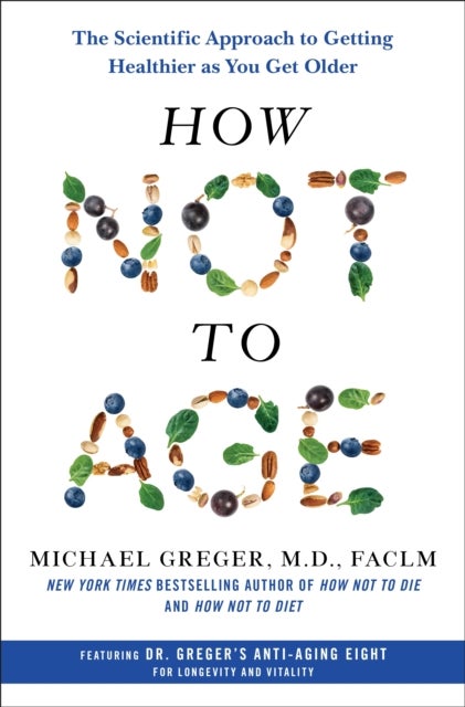 How Not to Age - The Scientific Approach to Getting Healthier As You Get Older