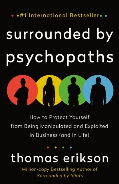 Surrounded by Psychopaths - How to Protect Yourself from Being Manipulated and Exploited in Business (and in Life) [The Surrounded by Idiots Series]