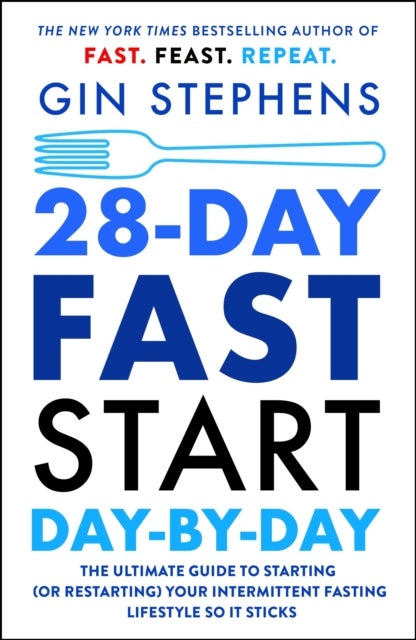28-Day Fast Start Day-By-Day - The Ultimate Guide to Starting (or Restarting) Your Intermittent Fasting Lifestyle So It Sticks