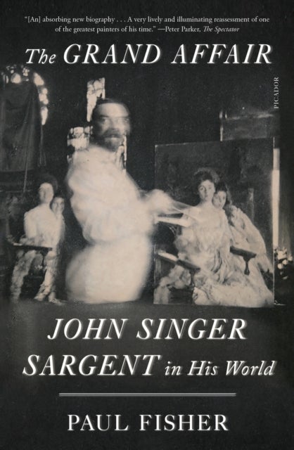 The Grand Affair - John Singer Sargent in His World