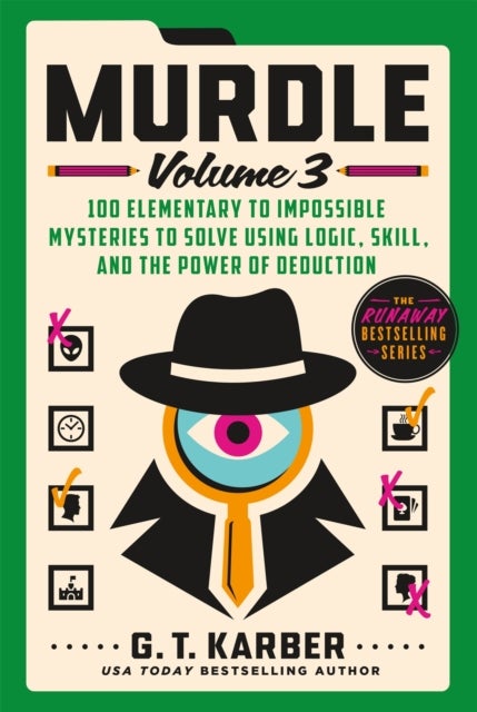 Murdle: Volume 3 - 100 Elementary to Impossible Mysteries to Solve Using Logic, Skill, and the Power of Deduction