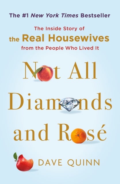 Not All Diamonds and Rosé - The Inside Story of The Real Housewives from the People Who Lived It