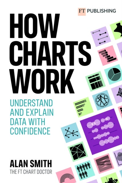 How Charts Work: Understand and explain data with confidence - Understand and explain data with confidence