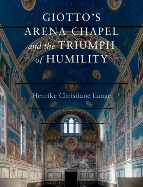 Giotto''s Arena Chapel and the Triumph of Humility