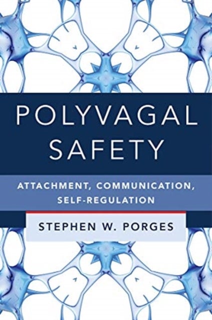 Polyvagal Safety – Attachment, Communication, Self–Regulation - Attachment, Communication, Self-Regulation