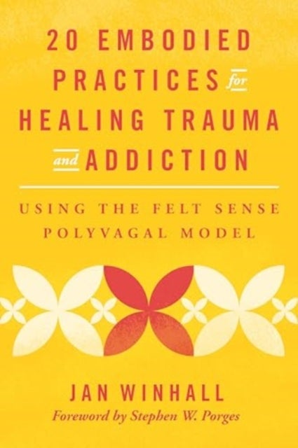 20 Embodied Practices for Healing Trauma and Addiction - Using the Felt Sense Polyvagal Model