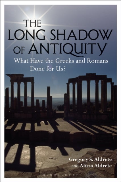 Long Shadow of Antiquity - What Have the Greeks and Romans Done for Us?