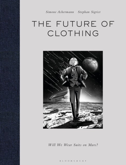 The Future of Clothing - Will We Wear Suits on Mars?