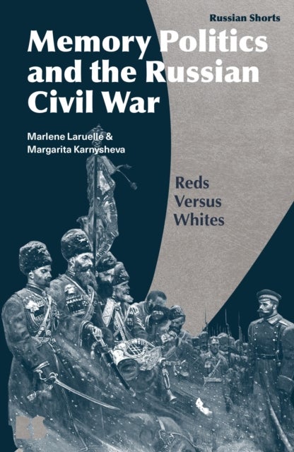 Memory Politics and the Russian Civil War - Reds Versus Whites