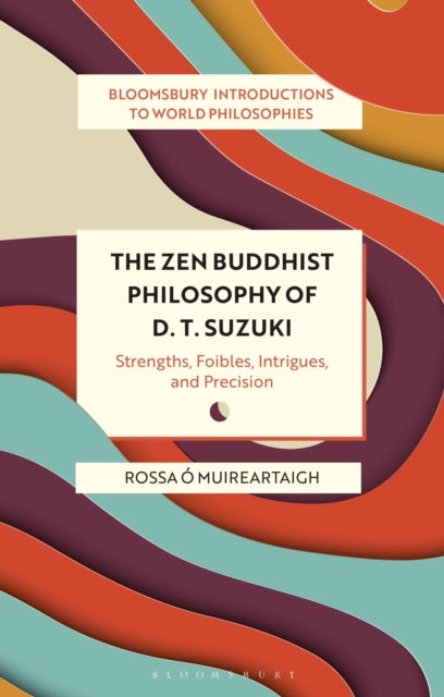 Zen Buddhist Philosophy of D. T. Suzuki - Strengths, Foibles, Intrigues, and Precision