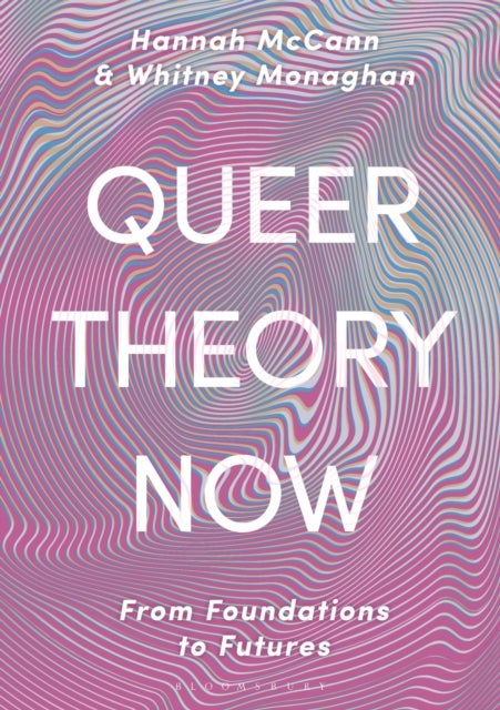 Queer Theory Now - From Foundations to Futures