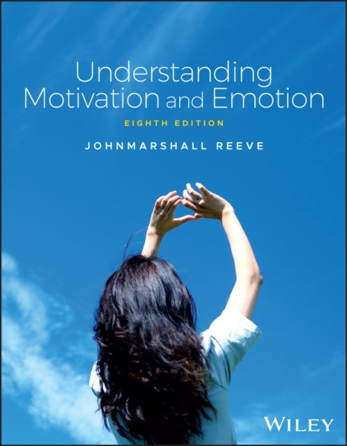 Understanding Motivation and Emotion - Eighth Edition