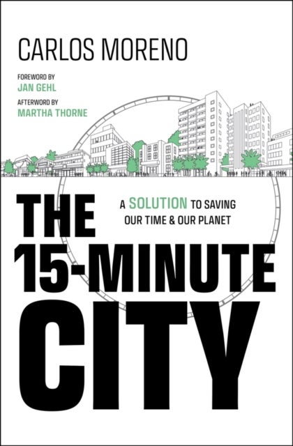 The 15–Minute City – A Solution to Saving Our Time  and Our Planet - A Solution to Saving Our Time and Our Planet