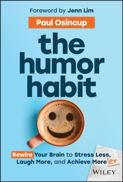 The Humor Habit – Rewire Your Brain to Stress Less , Laugh More, and Achieve More′er - Rewire Your Brain to Stress Less, Laugh More, and Achieve More'er