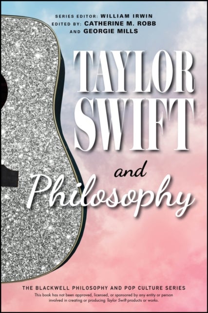 Taylor Swift and Philosophy - Essays from the Tortured Philosophers Department