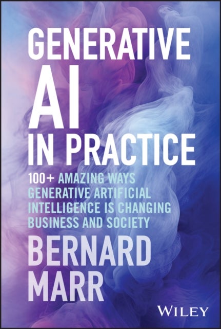 Generative AI in Practice – 100+ Amazing Ways Generative Artificial Intelligence Is Changing Business And Society - 100+ Amazing Ways Generative Artificial Intelligence is Changing Business and Society