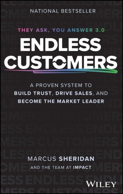 Endless Customers: A Proven System to Build Trust,  Drive Sales, and Become the Market Leader