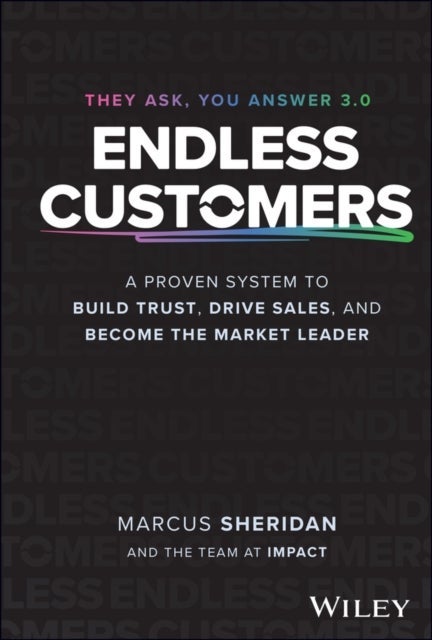 Endless Customers: A Proven System to Build Trust,  Drive Sales, and Become the Market Leader