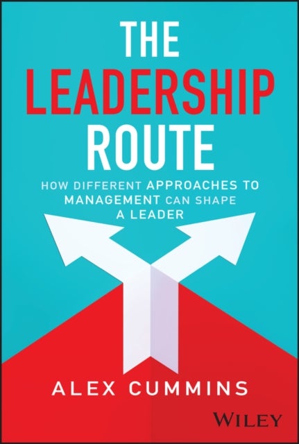 The Leadership Route: How Different Approaches to Management Can Shape a Leader - How Different Approaches to Management Can Shape a Leader