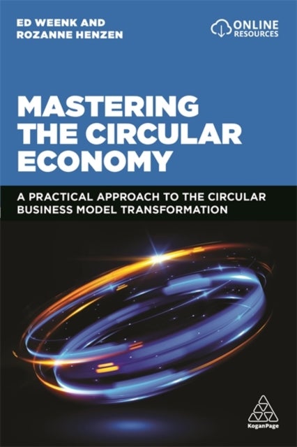 Mastering the Circular Economy - A Practical Approach to the Circular Business Model Transformation