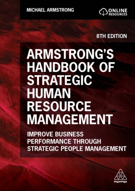 Armstrong''s Handbook of Strategic Human Resource Management - Improve Business Performance Through Strategic People Management