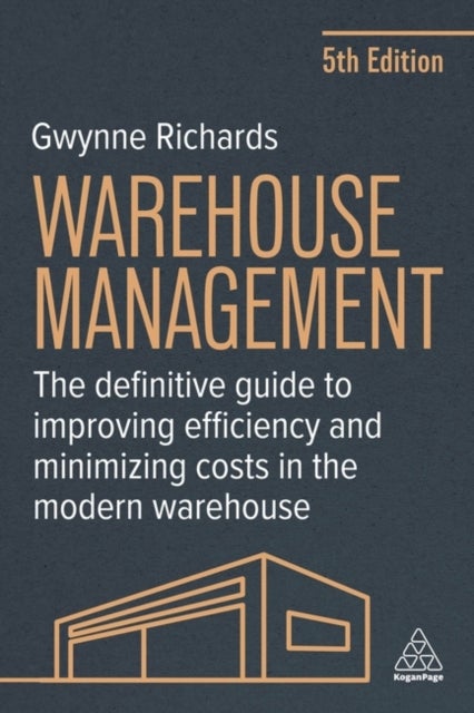 Warehouse Management - The Definitive Guide to Improving Efficiency and Minimizing Costs in the Modern Warehouse