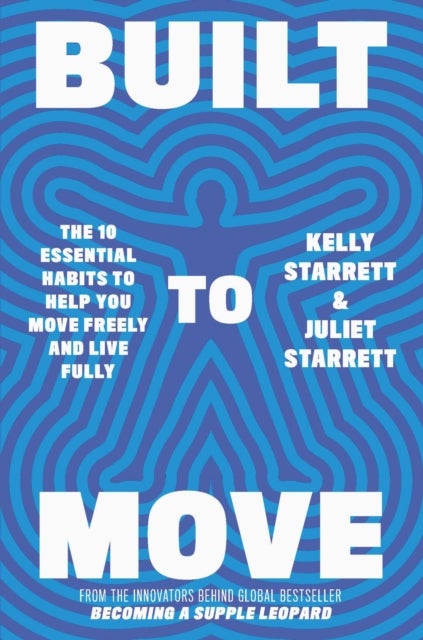 Built to Move - The 10 essential habits that will help you live a longer, healthier life