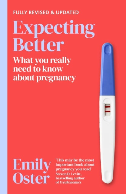 Expecting Better - Why the Conventional Pregnancy Wisdom is Wrong and What You Really Need to Know