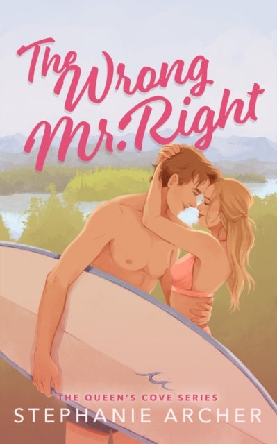 Wrong Mr Right - A Spicy Small Town Friends to Lovers Romance (The Queen's Cove Series Book 2)