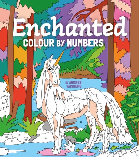 Enchanted Colour by Numbers - Includes 45 Artworks To Colour