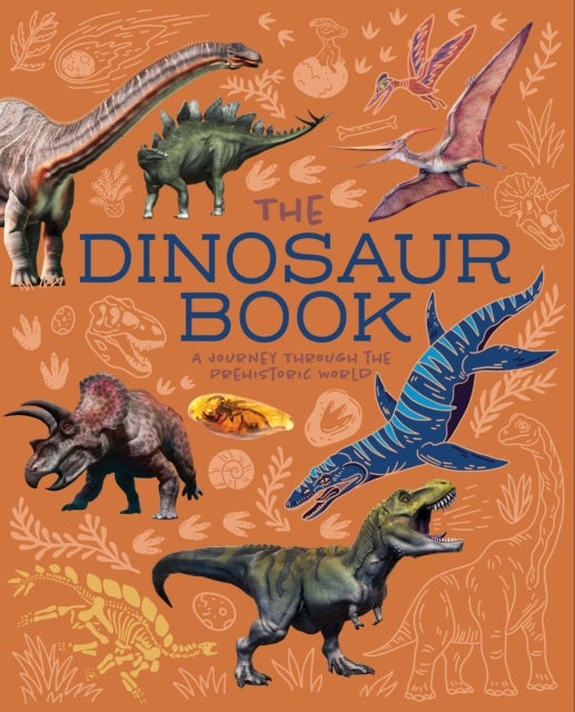 The Dinosaur Book - A Journey Through the Prehistoic World
