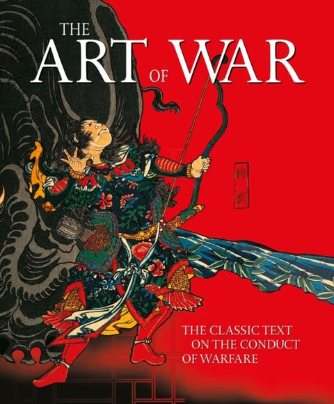 The Art of War - The Classic Text on the Conduct of Warfare