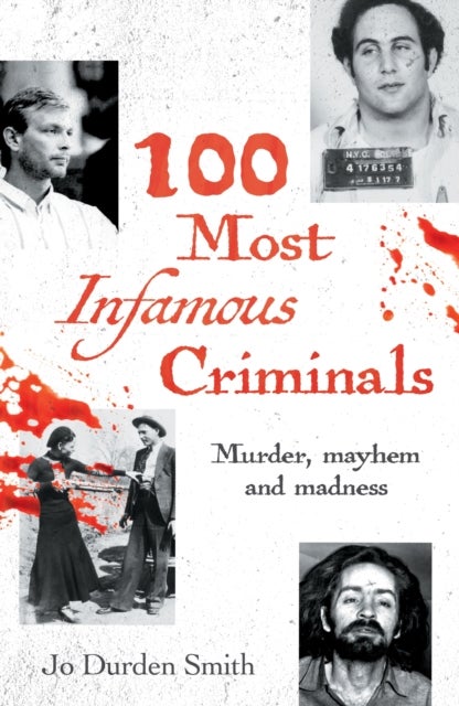 100 Most Infamous Criminals - Murder, mayhem and madness