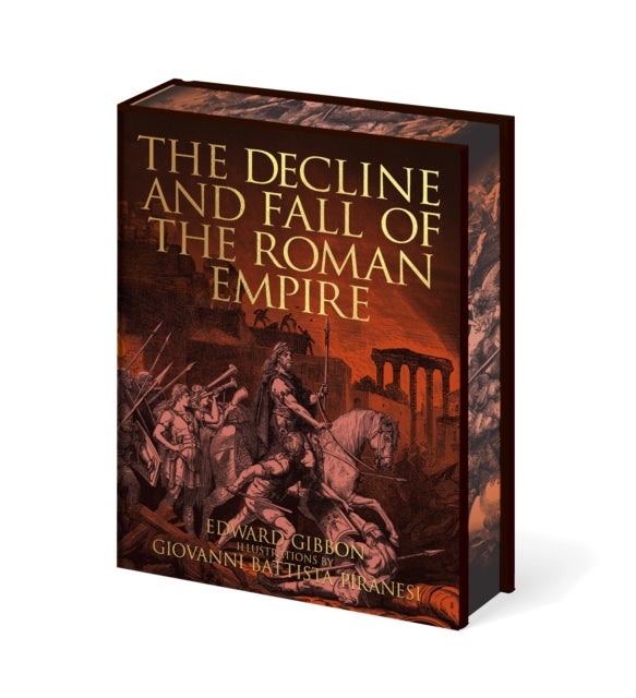 The Decline and Fall of the Roman Empire - Illustrations by Giovanni Battista Piranesi