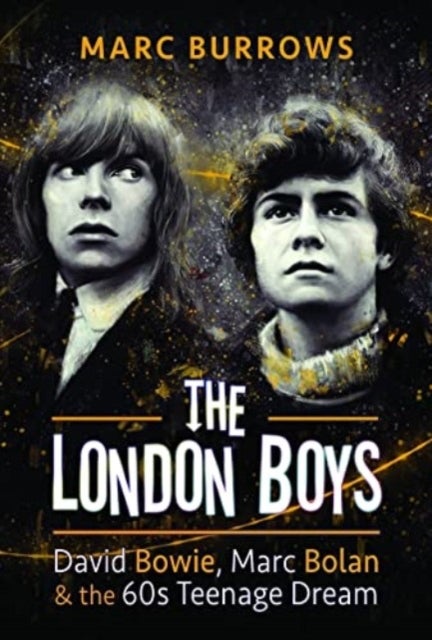 The London Boys - David Bowie, Marc Bolan and the 60s Teenage Dream