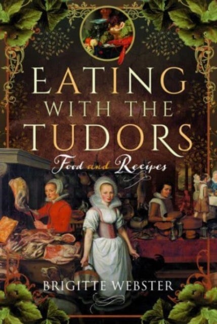 Eating With the Tudors - Food and Recipes