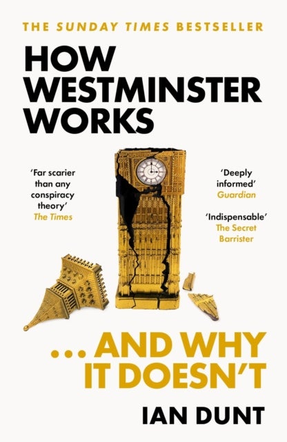 How Westminster Works . . . and Why It Doesn't - The instant Sunday Times bestseller from the ultimate political insider