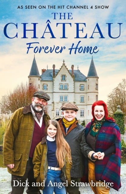 The Château - Forever Home - The instant Sunday Times Bestseller, as seen on the hit Channel 4 series Escape to the Chateau