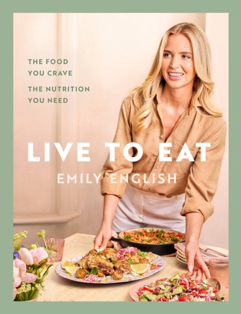 Live to Eat - The food you crave, the nutrition you need: The instant #1 Sunday Times bestseller